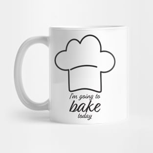 I'm Going To Bake Today Mug